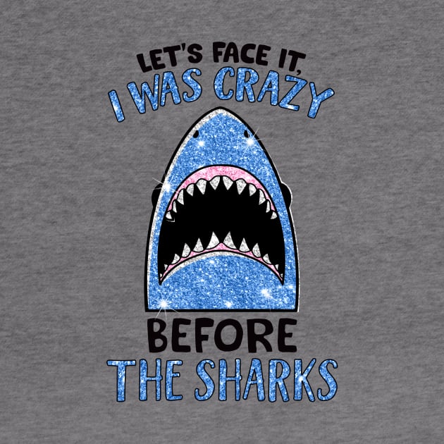 Let's face it I was crazy before the sharks shirt by RoseKinh